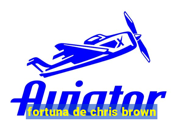 fortuna de chris brown